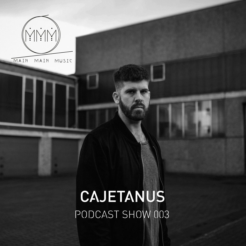 Main Main Music Podcast Show 003 - Cajetanus